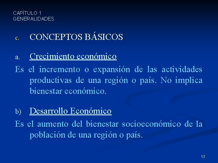 CAPÍTULO 1 GENERALIDADES c. CONCEPTOS BÁSICOS Crecimiento económico Es el incremento o expansión de