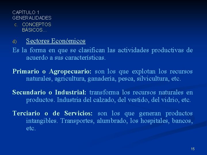 CAPÍTULO 1 GENERALIDADES c. CONCEPTOS BÁSICOS… Sectores Económicos Es la forma en que se