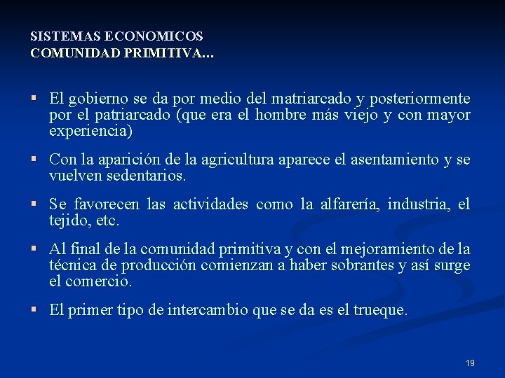 SISTEMAS ECONOMICOS COMUNIDAD PRIMITIVA… § El gobierno se da por medio del matriarcado y