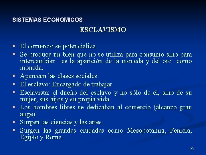 SISTEMAS ECONOMICOS ESCLAVISMO § El comercio se potencializa § Se produce un bien que