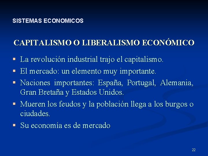 SISTEMAS ECONOMICOS CAPITALISMO O LIBERALISMO ECONÓMICO § La revolución industrial trajo el capitalismo. §