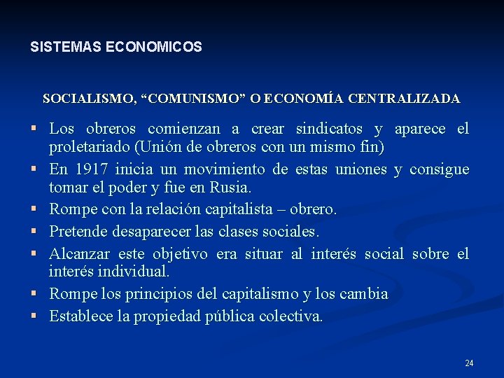 SISTEMAS ECONOMICOS SOCIALISMO, “COMUNISMO” O ECONOMÍA CENTRALIZADA § Los obreros comienzan a crear sindicatos