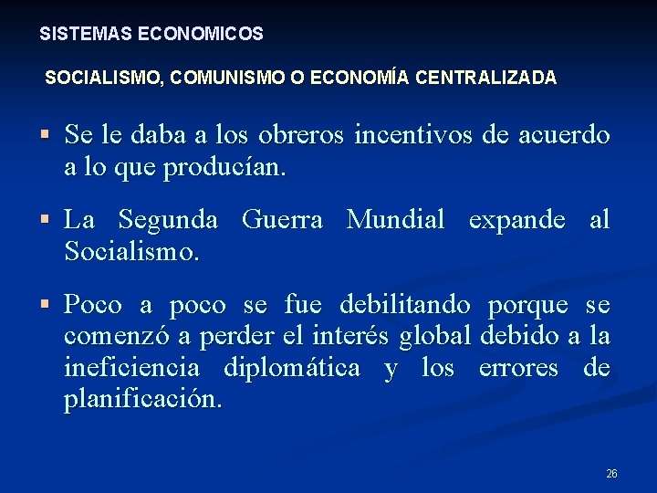 SISTEMAS ECONOMICOS SOCIALISMO, COMUNISMO O ECONOMÍA CENTRALIZADA § Se le daba a los obreros