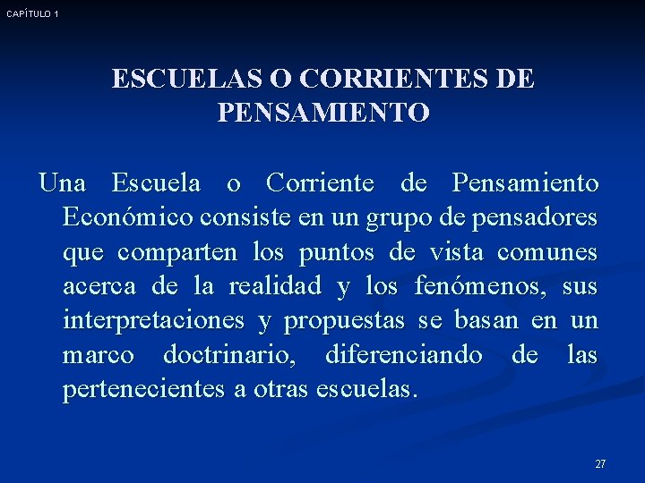 CAPÍTULO 1 ESCUELAS O CORRIENTES DE PENSAMIENTO Una Escuela o Corriente de Pensamiento Económico