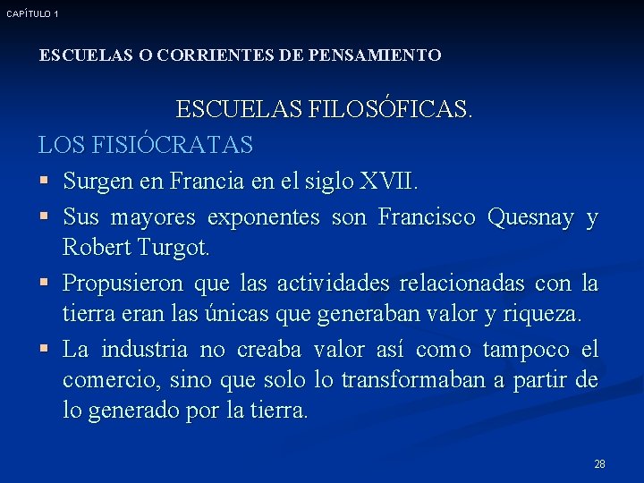 CAPÍTULO 1 ESCUELAS O CORRIENTES DE PENSAMIENTO ESCUELAS FILOSÓFICAS. LOS FISIÓCRATAS § Surgen en