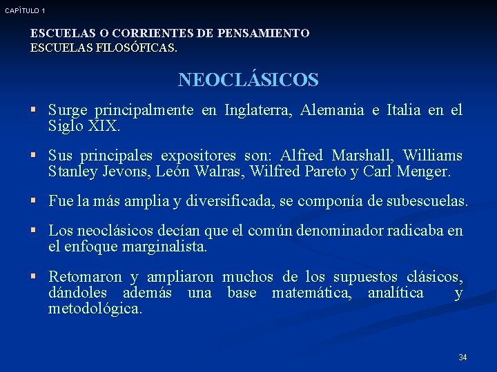 CAPÍTULO 1 ESCUELAS O CORRIENTES DE PENSAMIENTO ESCUELAS FILOSÓFICAS. NEOCLÁSICOS § Surge principalmente en