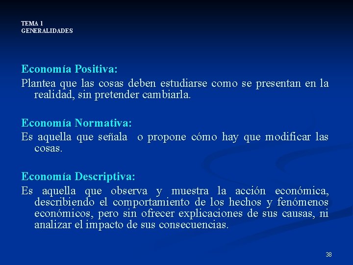 TEMA 1 GENERALIDADES Economía Positiva: Plantea que las cosas deben estudiarse como se presentan