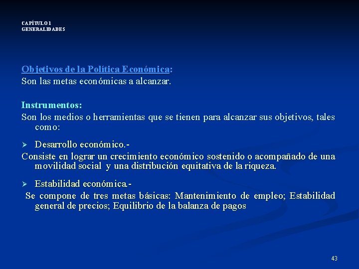 CAPÍTULO 1 GENERALIDADES Objetivos de la Política Económica: Son las metas económicas a alcanzar.