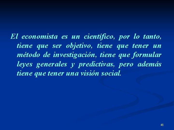 El economista es un científico, por lo tanto, tiene que ser objetivo, tiene que