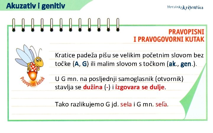 Akuzativ i genitiv Kratice padeža pišu se velikim početnim slovom bez točke (A, G)