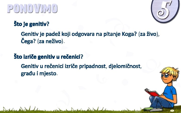 Što je genitiv? Genitiv je padež koji odgovara na pitanje Koga? (za živo), Čega?