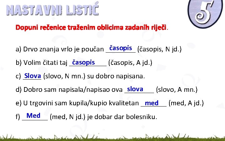 Dopuni rečenice traženim oblicima zadanih riječi. časopis (časopis, N jd. ) a) Drvo znanja