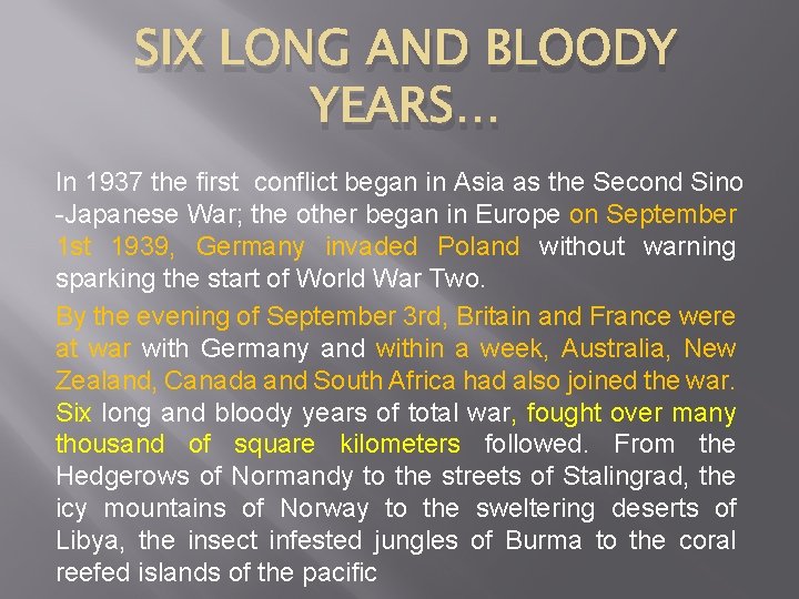 SIX LONG AND BLOODY YEARS… In 1937 the first conflict began in Asia as