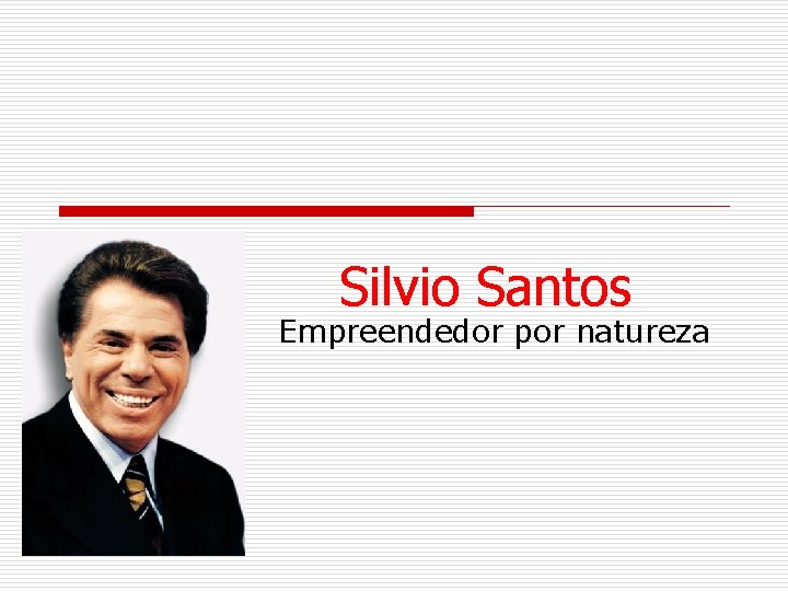 Silvio Santos Empreendedor por natureza 