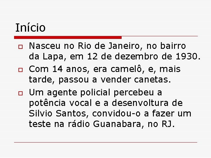 Início o Nasceu no Rio de Janeiro, no bairro da Lapa, em 12 de