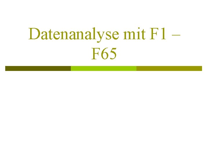 Datenanalyse mit F 1 – F 65 