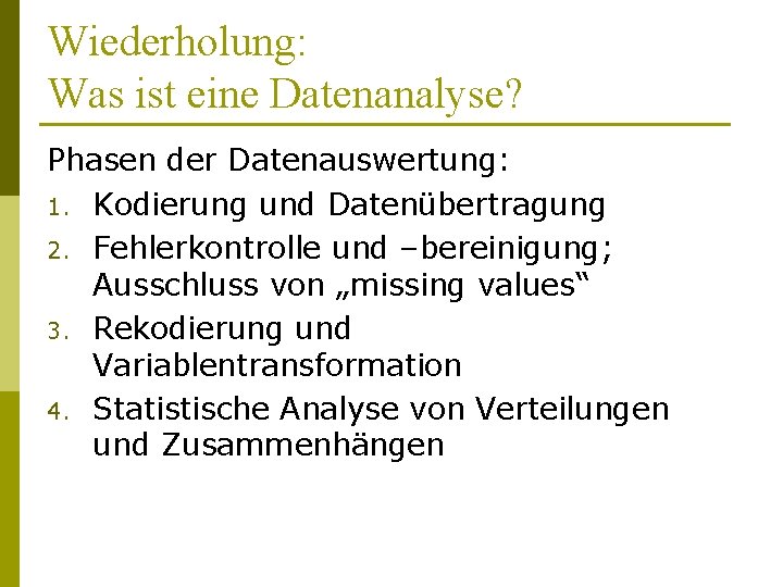 Wiederholung: Was ist eine Datenanalyse? Phasen der Datenauswertung: 1. Kodierung und Datenübertragung 2. Fehlerkontrolle