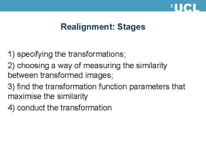 Realignment: Stages 1) specifying the transformations; 2) choosing a way of measuring the similarity Realignment: Stages 1) specifying the transformations; 2) choosing a way of measuring the similarity