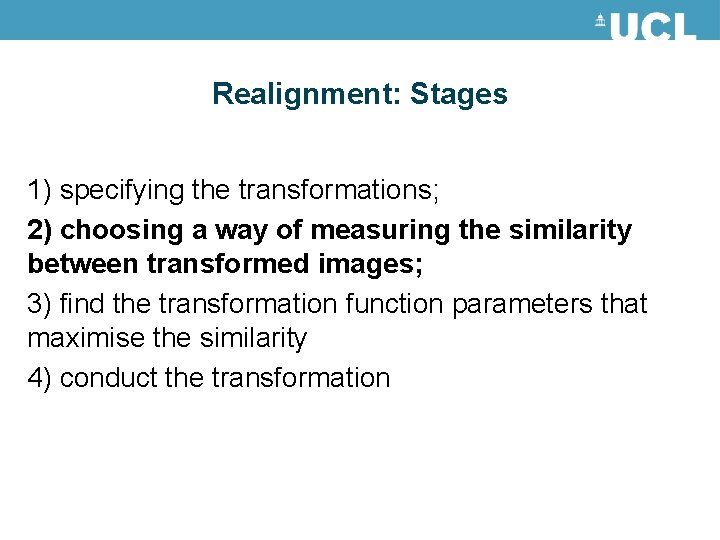 Realignment: Stages 1) specifying the transformations; 2) choosing a way of measuring the similarity Realignment: Stages 1) specifying the transformations; 2) choosing a way of measuring the similarity
