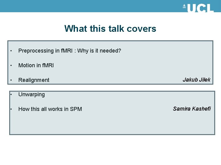 What this talk covers • Preprocessing in f. MRI : Why is it needed? What this talk covers • Preprocessing in f. MRI : Why is it needed?