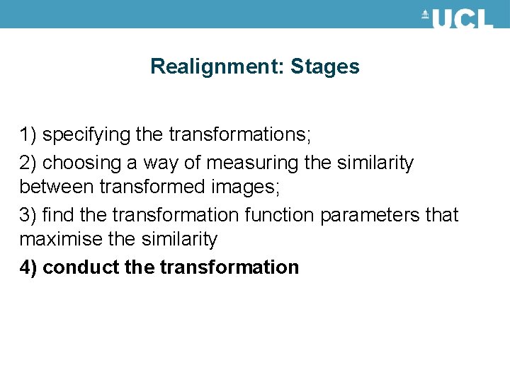 Realignment: Stages 1) specifying the transformations; 2) choosing a way of measuring the similarity Realignment: Stages 1) specifying the transformations; 2) choosing a way of measuring the similarity