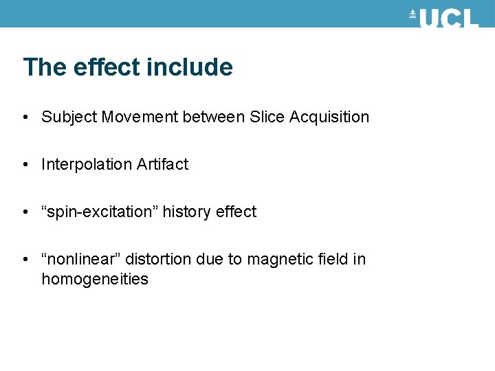 The effect include • Subject Movement between Slice Acquisition • Interpolation Artifact • “spin-excitation” The effect include • Subject Movement between Slice Acquisition • Interpolation Artifact • “spin-excitation”