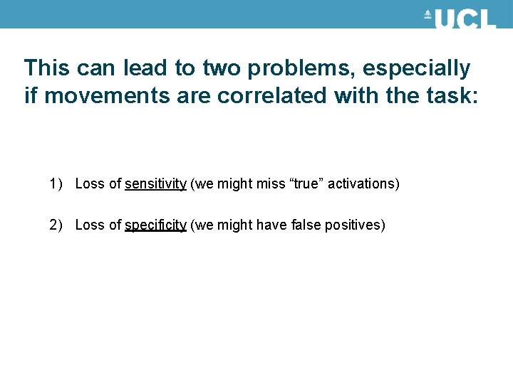 This can lead to two problems, especially if movements are correlated with the task: This can lead to two problems, especially if movements are correlated with the task: