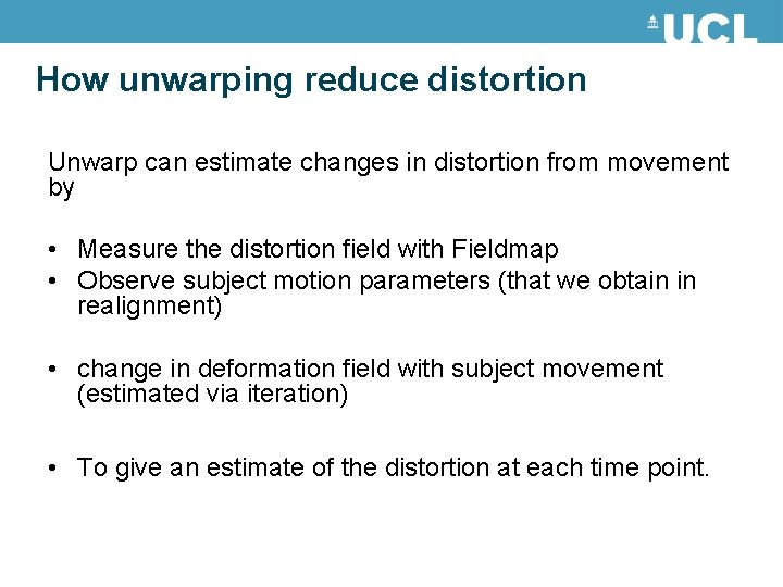 How unwarping reduce distortion Unwarp can estimate changes in distortion from movement by • How unwarping reduce distortion Unwarp can estimate changes in distortion from movement by •