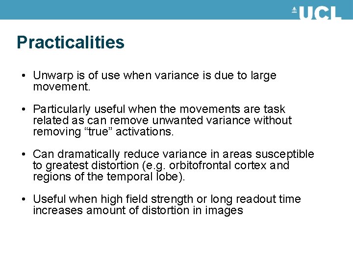 Practicalities • Unwarp is of use when variance is due to large movement. • Practicalities • Unwarp is of use when variance is due to large movement. •