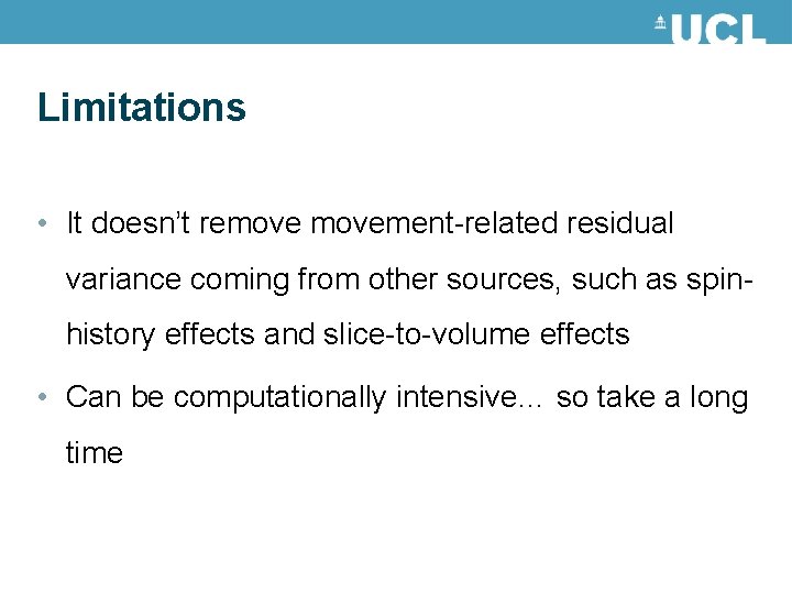 Limitations • It doesn’t removement-related residual variance coming from other sources, such as spinhistory Limitations • It doesn’t removement-related residual variance coming from other sources, such as spinhistory