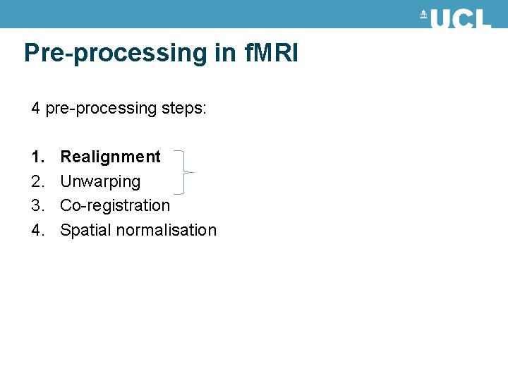 Pre-processing in f. MRI 4 pre-processing steps: 1. 2. 3. 4. Realignment Unwarping Co-registration Pre-processing in f. MRI 4 pre-processing steps: 1. 2. 3. 4. Realignment Unwarping Co-registration