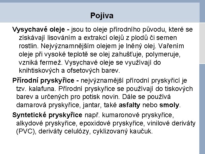 Pojiva Vysychavé oleje - jsou to oleje přírodního původu, které se získávají lisováním a