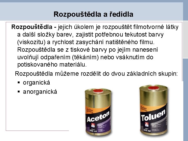 Rozpouštědla a ředidla Rozpouštědla - jejich úkolem je rozpouštět filmotvorné látky a další složky