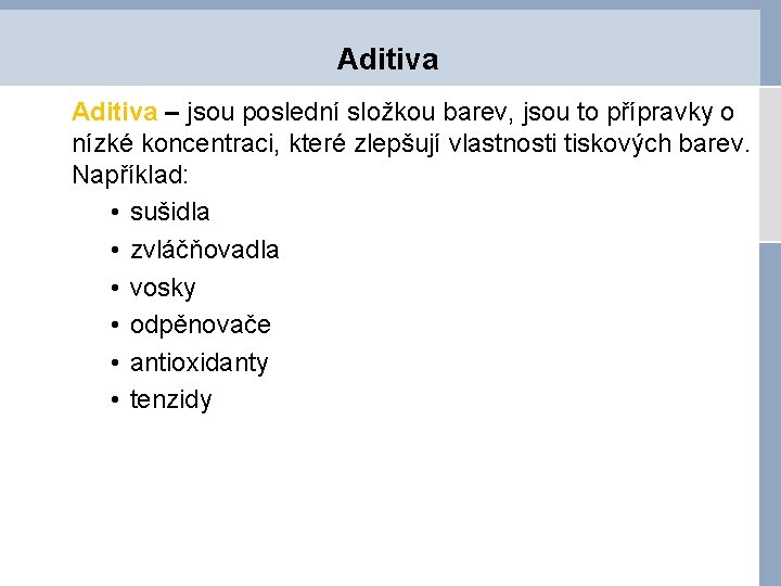 Aditiva – jsou poslední složkou barev, jsou to přípravky o nízké koncentraci, které zlepšují