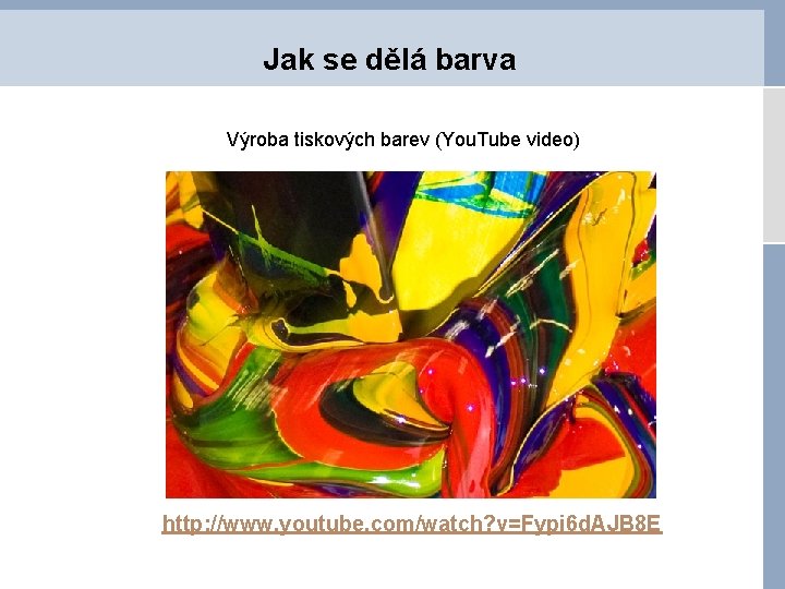 Jak se dělá barva Výroba tiskových barev (You. Tube video) http: //www. youtube. com/watch?