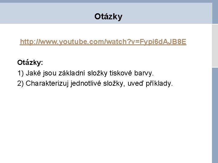 Otázky http: //www. youtube. com/watch? v=Fypi 6 d. AJB 8 E Otázky: 1) Jaké