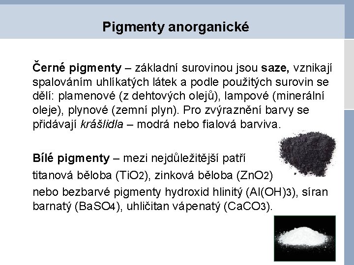 Pigmenty anorganické Černé pigmenty – základní surovinou jsou saze, vznikají spalováním uhlíkatých látek a