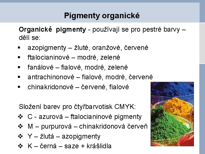 Pigmenty organické Organické pigmenty - používají se pro pestré barvy – dělí se: §