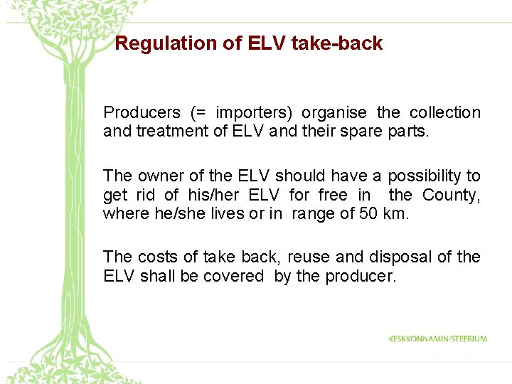 Regulation of ELV take-back Producers (= importers) organise the collection and treatment of ELV