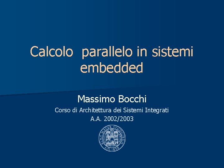 Calcolo parallelo in sistemi embedded Massimo Bocchi Corso di Architettura dei Sistemi Integrati A.