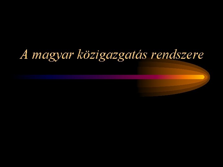 A magyar közigazgatás rendszere 