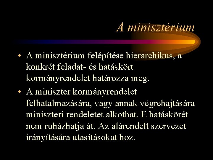 A minisztérium • A minisztérium felépítése hierarchikus, a konkrét feladat- és hatáskört kormányrendelet határozza