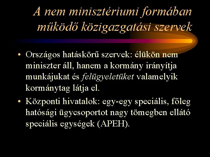 A nem minisztériumi formában működő közigazgatási szervek • Országos hatáskörű szervek: élükön nem miniszter