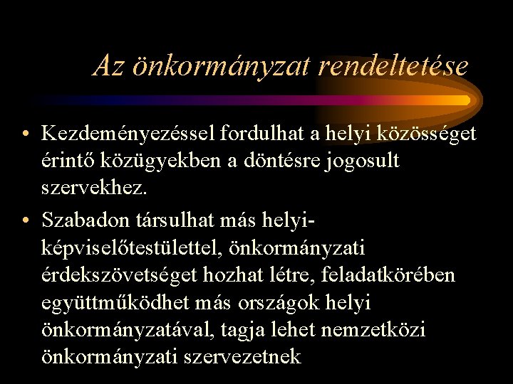 Az önkormányzat rendeltetése • Kezdeményezéssel fordulhat a helyi közösséget érintő közügyekben a döntésre jogosult