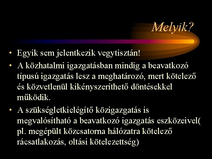 Melyik? • Egyik sem jelentkezik vegytisztán! • A közhatalmi igazgatásban mindig a beavatkozó típusú