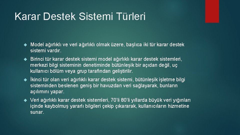 Karar Destek Sistemi Türleri Model ağırlıklı ve veri ağırlıklı olmak üzere, başlıca iki tür