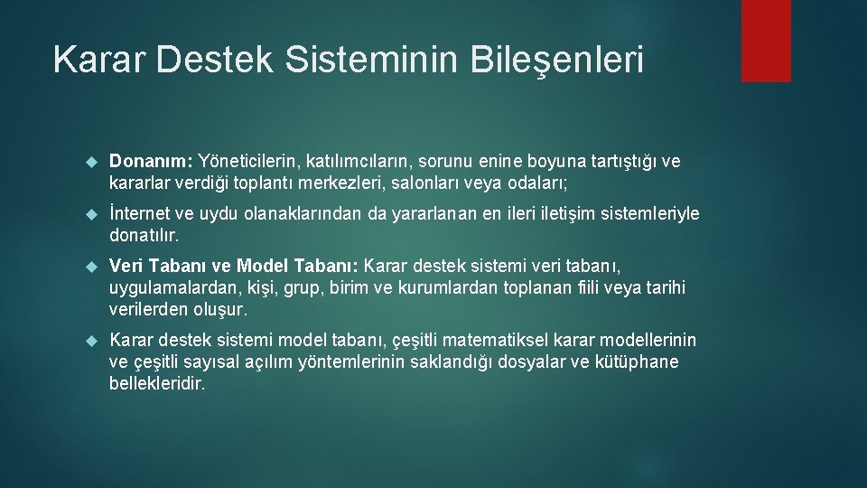 Karar Destek Sisteminin Bileşenleri Donanım: Yöneticilerin, katılımcıların, sorunu enine boyuna tartıştığı ve kararlar verdiği