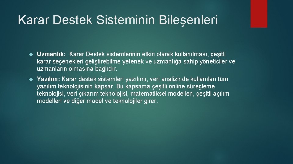 Karar Destek Sisteminin Bileşenleri Uzmanlık: Karar Destek sistemlerinin etkin olarak kullanılması, çeşitli karar seçenekleri