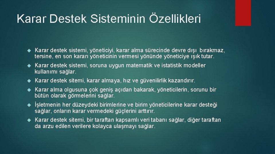 Karar Destek Sisteminin Özellikleri Karar destek sistemi, yöneticiyi, karar alma sürecinde devre dışı bırakmaz,