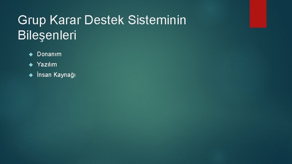 Grup Karar Destek Sisteminin Bileşenleri Donanım Yazılım İnsan Kaynağı 